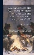 Cover: A Memorial of the American Patriots Who Fell at the Battle of Bunker Hill, June 17, 1775 - Legare Street Press