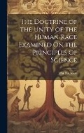 Cover: The Doctrine of the Unity of the Human Race Examined On the Principles of Science - Legare Street Press