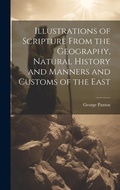 Cover: Illustrations of Scripture From the Geography, Natural History and Manners and Customs of the East - Legare Street Press