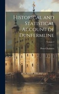 Cover: Historical and Statistical Account of Dunfermline; Volume 2 - Legare Street Press