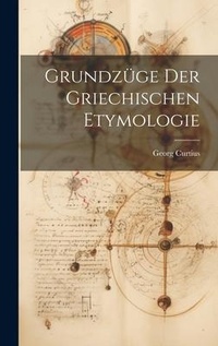 Abbildung von: Grundzuege Der Griechischen Etymologie - Legare Street Press
