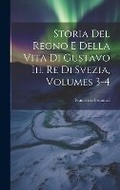 Cover: Storia Del Regno E Della Vita Di Gustavo Iii. Re Di Svezia, Volumes 3-4 - Legare Street Press