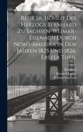 Cover: Reise Sr. Hoheit des Herzogs Bernhard zu Sachsen-Weimar-Eisenach durch Nord-Amerika in den Jahren 1825 und 1826, Erster Theil - Legare Street Press