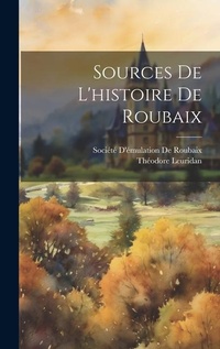 Enlarge image Cover: Sources De L'histoire De Roubaix - Legare Street Press