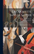 Cover: La Coquette Sans Le Savoir - Legare Street Press
