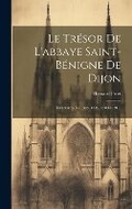 Cover: Le Tresor De L'abbaye Saint-benigne De Dijon - Legare Street Press