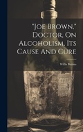 Bild: "joe Brown," Doctor, On Alcoholism, Its Cause And Cure - Legare Street Press
