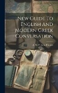 Abbildung von: New Guide To English And Modern Greek Conversation - Legare Street Press