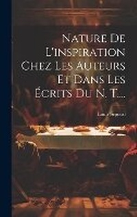 Bild: Nature De L'inspiration Chez Les Auteurs Et Dans Les Ecrits Du N. T.... - Legare Street Press