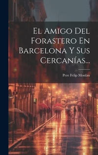 Abbildung von: El Amigo Del Forastero En Barcelona Y Sus Cercanias... - Legare Street Press