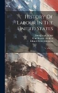 Enlarge image Cover: History Of Labour In The United States - Legare Street Press