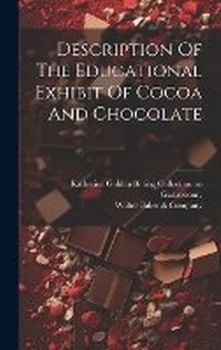 Enlarge image Cover: Description Of The Educational Exhibit Of Cocoa And Chocolate - Legare Street Press