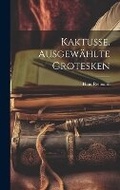 Cover: Kaktusse. Ausgewaehlte Grotesken - Legare Street Press