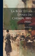 Cover: La Rose Et Les Epines Du Chemin, 1885-1900... - Legare Street Press
