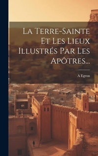 Abbildung von: La Terre-sainte Et Les Lieux Illustres Par Les Apotres... - Legare Street Press