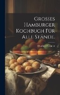 Abbildung von: Grosses Hamburger Kochbuch fuer alle Staende. - Legare Street Press