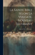 Bild: La Sainte Bible Selon La Vulgate, Nouveau Testament - Legare Street Press