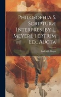 Cover: Philosophia S. Scripturae Interpres [by L. Meyer]. Tertium Ed., Aucta - Legare Street Press