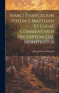Cover: Marci Evangelium Totum E Matthaei Et Lucae Commentariis Decerptum Esse Monstratur - Legare Street Press
