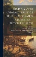 Cover: History And Characteristics Of The Reformed Protestant Dutch Church - Legare Street Press
