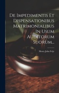 Bild: De Impedimentis Et Dispensationibus Matrimonialibus In Usum Auditorum Suorum... - Legare Street Press