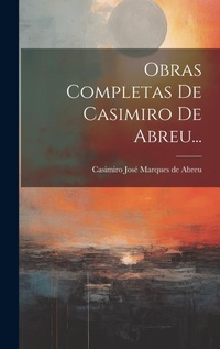 Abbildung von: Obras Completas De Casimiro De Abreu... - Legare Street Press