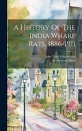 Cover: A History Of The India Wharf Rats, 1886-1911 - Legare Street Press