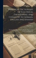 Cover: Practical Dictionary Of Electrical Engineering And Chemistry In German, English And Spanish - Legare Street Press