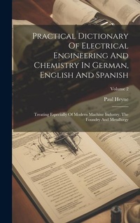 Enlarge image Cover: Practical Dictionary Of Electrical Engineering And Chemistry In German, English And Spanish - Legare Street Press