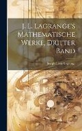 Cover: J. L. Lagrange's Mathematische Werke, dritter Band - Legare Street Press
