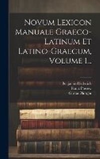 Abbildung von: Novum Lexicon Manuale Graeco-latinum Et Latino-graecum, Volume 1... - Legare Street Press