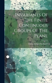 Abbildung von: Invariants Of The Finite Continuous Groups Of The Plane - Legare Street Press