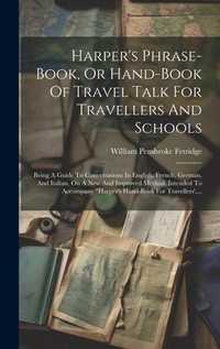 Abbildung von: Harper's Phrase-book, Or Hand-book Of Travel Talk For Travellers And Schools - Legare Street Press