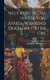 Abbildung von: Neue Reise in das Innere von Afrika, waehrend der Jahre 1783 bis 1785. - Legare Street Press