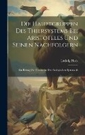Cover: Die Hauptgruppen Des Thiersystems Bei Aristoteles Und Seinen Nachfolgern - Legare Street Press