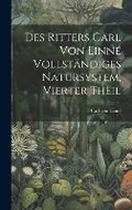 Cover: Des Ritters Carl von Linne vollstaendiges Natursystem, Vierter Theil - Legare Street Press