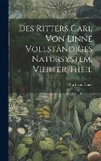 Enlarge image Cover: Des Ritters Carl von Linne vollstaendiges Natursystem, Vierter Theil - Legare Street Press