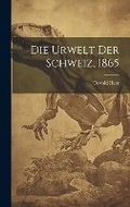 Cover: Die Urwelt der Schweiz, 1865 - Legare Street Press