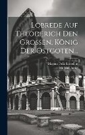 Cover: Lobrede Auf Theoderich Den Grossen, Koenig Der Ostgoten... - Legare Street Press