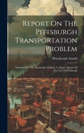 Cover: Report On The Pittsburgh Transportation Problem - Legare Street Press