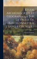 Cover: Etude Archeologique Et Geographique Sur La Vallee De Barcelonnette A L'epoque Celtique... - Legare Street Press
