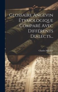 Abbildung von: Glossaire Angevin Etymologique Compare Avec Differents Dialects... - Legare Street Press