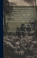 Cover: Relation Des Missions Scientifiques De Mm. H. Hyvernat Et P. Mueller-simonis (1888-1889) Du Caucase Au Golfe Persique A Travers L'armenie, Le Kurdistan Et La Mesopotamie - Legare Street Press