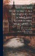 Cover: Steirischer Wortschatz als Ergaenzung zu Schmellers bayerischem Woerterbuch. - Legare Street Press