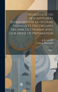 Abbildung von: Neurologie Ou Description Et Iconographie Du Systeme Nerveux Et Des Organes Des Sens De L'homme Avec Leur Mode De Preparation - Legare Street Press