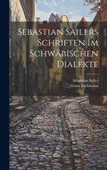 Cover: Sebastian Sailers Schriften Im Schwaebischen Dialekte - Legare Street Press