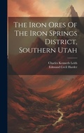Cover: The Iron Ores Of The Iron Springs District, Southern Utah - Legare Street Press