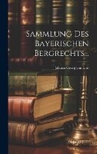 Bild: Sammlung Des Bayerischen Bergrechts... - Legare Street Press