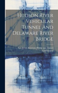 Abbildung von: Hudson River Vehicular Tunnel And Delaware River Bridge - Legare Street Press