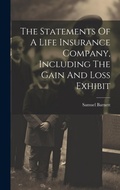 Cover: The Statements Of A Life Insurance Company, Including The Gain And Loss Exhibit - Legare Street Press